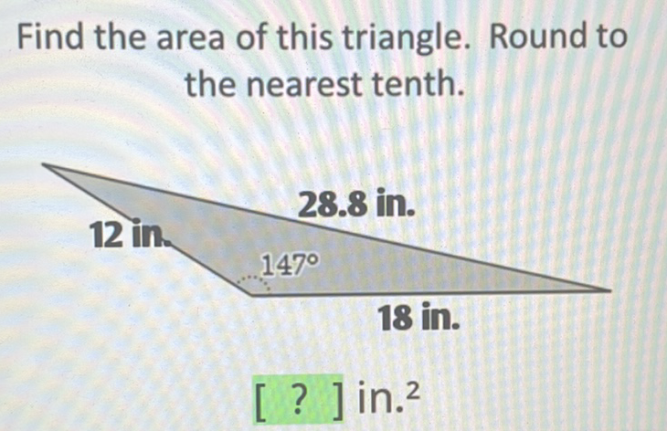 Find the area of this triangle. Round to the nearest tenth.
[?] in. \( { }^{2} \)