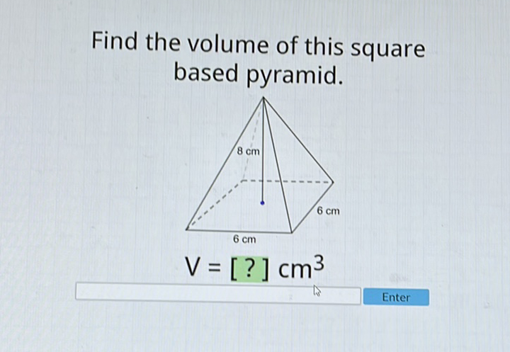 Find the volume of this square based pyramid.
\[
V=[?] \mathrm{cm}^{3}
\]