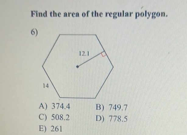 Find the area of the regular polygon.
6)
A) \( 374.4 \)
B) \( 749.7 \)
C) \( 508.2 \)
D) \( 778.5 \)
E) 261