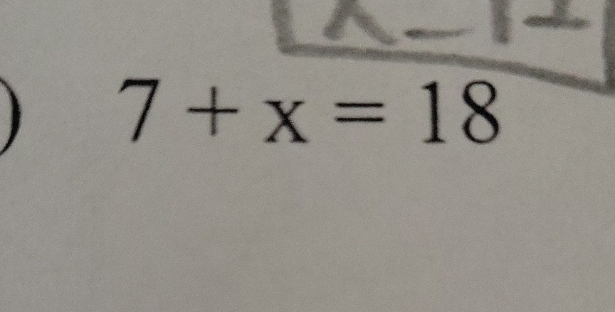 \( 7+x=18 \)