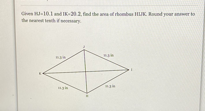 Given \( \mathrm{HJ}=10.1 \) and \( \mathrm{IK}=20.2 \), find the area of rhombus HIJK. Round your answer to the nearest tenth if necessary.