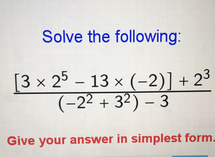 Solve the following:
\[
\frac{\left[3 \times 2^{5}-13 \times(-2)\right]+2^{3}}{\left(-2^{2}+3^{2}\right)-3}
\]
Give your answer in simplest form.