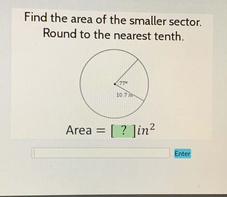 Find the area of the smaller sector. Round to the nearest tenth.
Enter