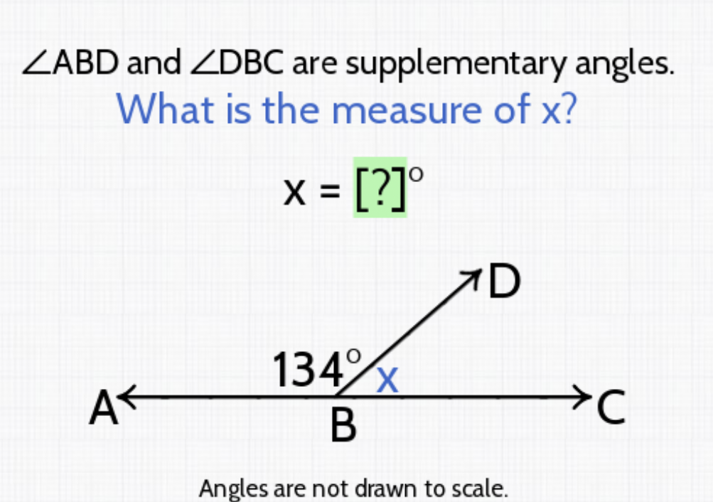 \( \angle \mathrm{ABD} \) and \( \angle \mathrm{DBC} \) are supplementary angles.
What is the measure of \( x \) ?
\( x=[?]^{\circ} \)
Anoles are not drawn to scale