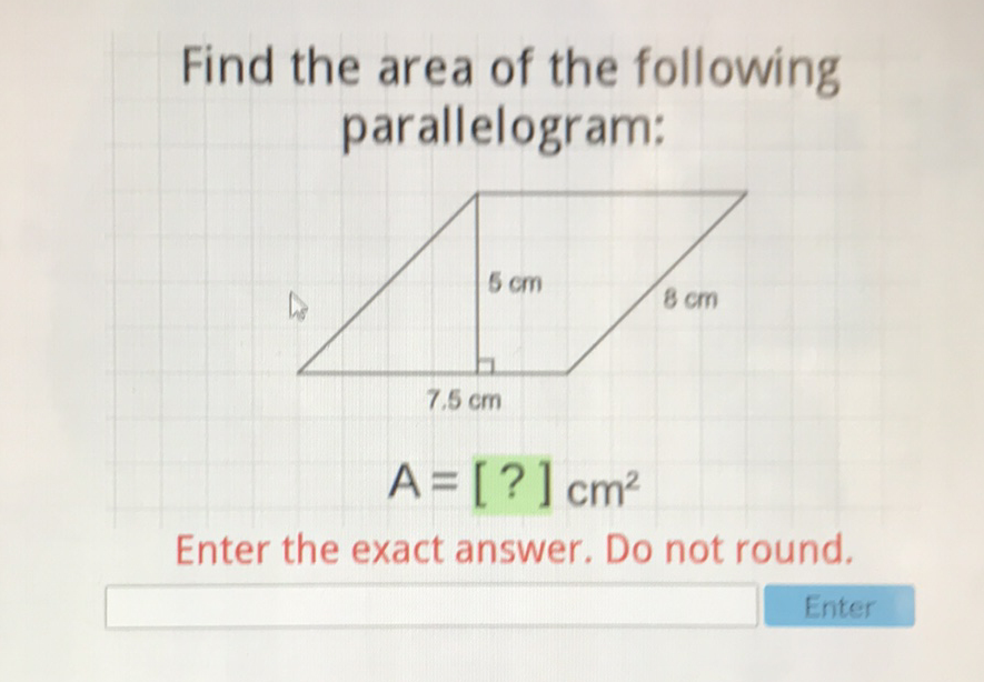 Find the area of the following parallelogram:

Enter the exact answer. Do not round.
Enter