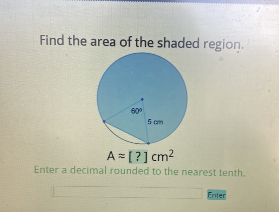 Find the area of the shaded region.
Enter a decimal rounded to the nearest tenth.
Enter