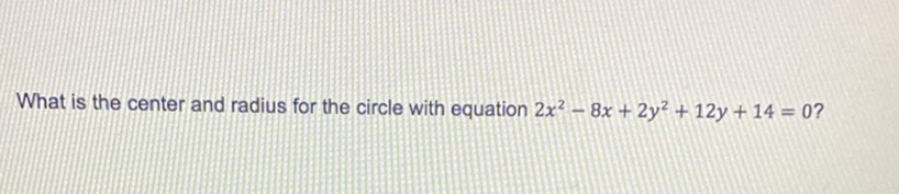 What is the center and radius for the circle with equation \( 2 x^{2}-8 x+2 y^{2}+12 y+14=0 ? \)