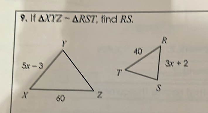 9. If \( \triangle X Y Z \sim \triangle R S T_{\text {, find }} R S \).