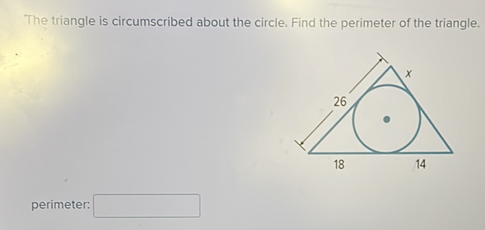 The triangle is circumscribed about the circle. Find the perimeter of the triangle.
perimeter: