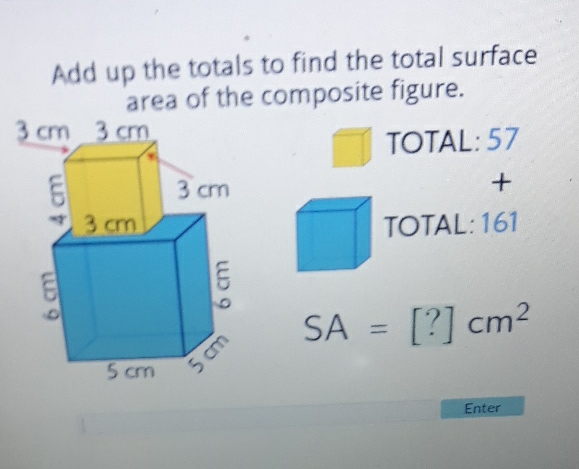 Add up the totals to find the total surface area of the composite figure.
Enter