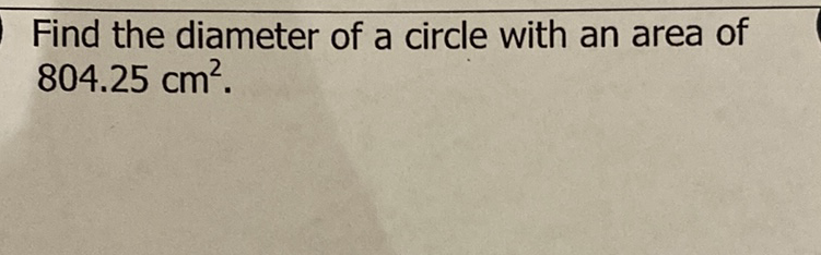 Find the diameter of a circle with an area of \( 804.25 \mathrm{~cm}^{2} \).