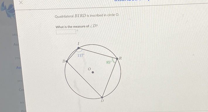 Quadrilateral BIRD is inscribed in circle \( O . \)
What is the measure of \( \angle D \) ?