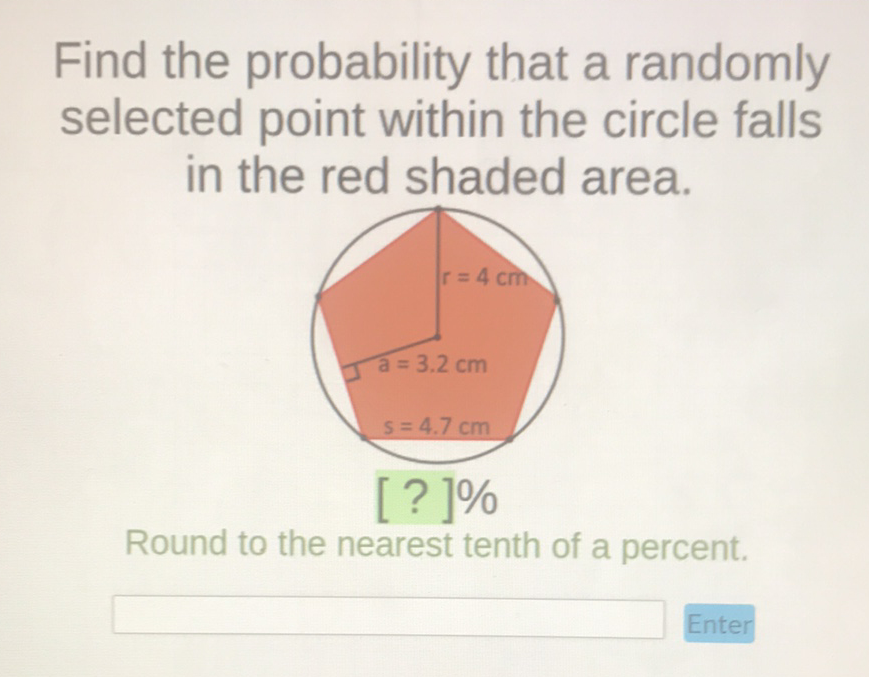 Find the probability that a randomly selected point within the circle falls in the red shaded area.
Round to the nearest tenth of a percent.
Enter