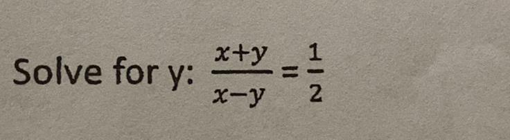 Solve for \( y: \frac{x+y}{x-y}=\frac{1}{2} \)
