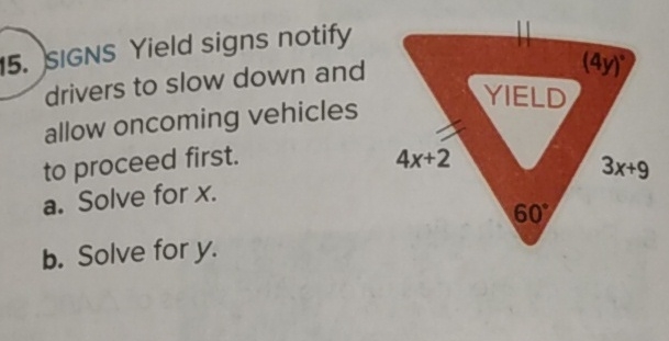 15. SIGNS Yield signs notify drivers to slow down and allow oncoming vehicles
to proceed first.
\( 4 x+2 \)
a. Solve for \( X \).