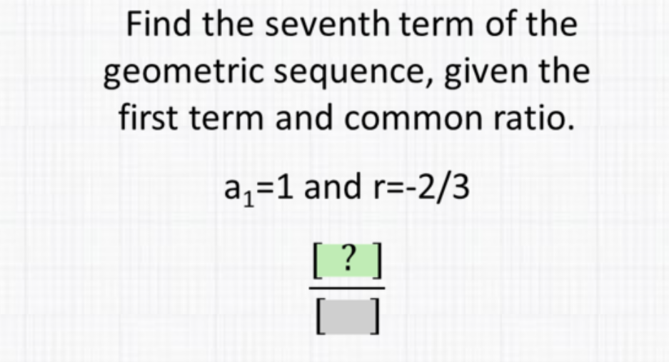 Find the seventh term of the geometric sequence, given the first term and common ratio.
\[
\begin{array}{r}
a_{1}=1 \text { and } r= \\
\frac{[?]}{[]}
\end{array}
\]