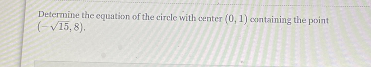 Determine the equation of the circle with center \( (0,1) \) containing the point \( (-\sqrt{15}, 8) \).