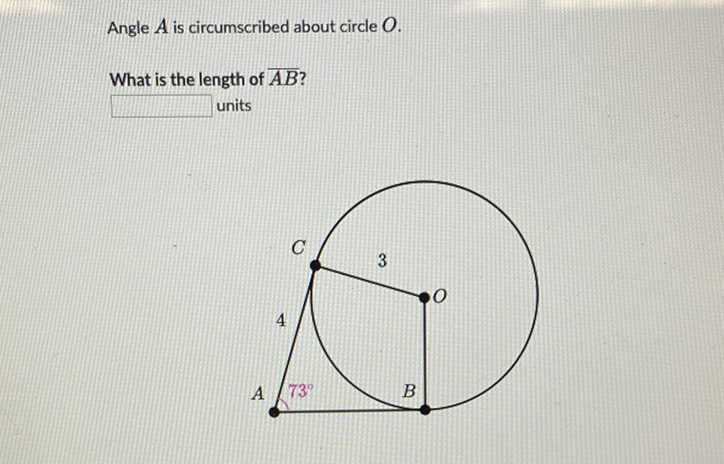 Angle \( A \) is circumscribed about circle \( O \).
What is the length of \( \overline{A B} \) ?
units