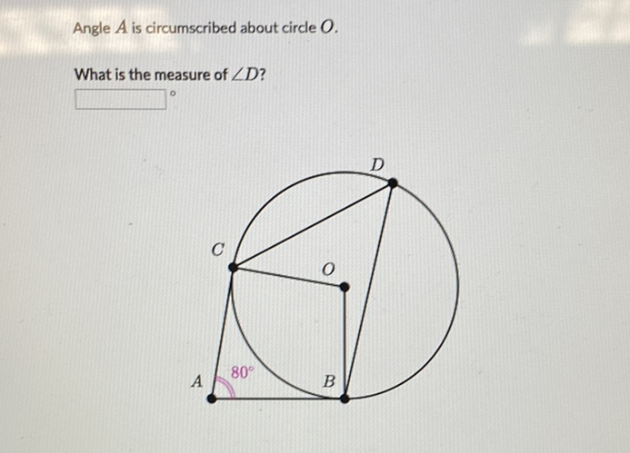Angle \( A \) is circumscribed about circle \( O \).
What is the measure of \( \angle D \) ?