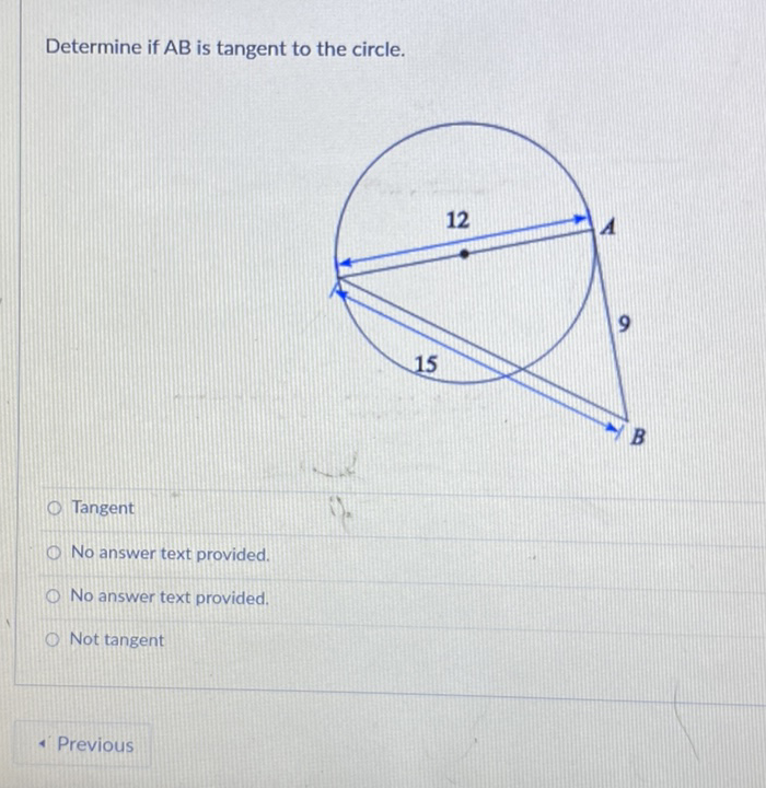 Determine if \( \mathrm{AB} \) is tangent to the circle.
Tangent
No answer text provided.
No answer text provided.
Not tangent
- Previous