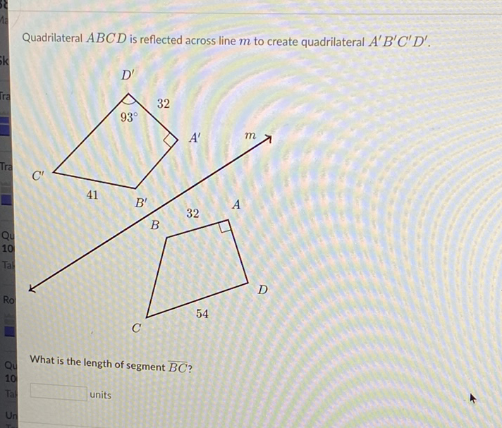 Quadrilateral \( A B C D \) is reflected across line \( m \) to create quadrilateral \( A^{\prime} B^{\prime} C^{\prime} D^{\prime} \).
What is the length of segment \( \overline{B C} \) ?
units