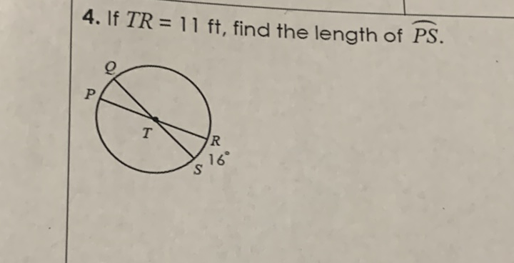 4. If \( T R=11 \mathrm{ft} \), find the length of \( \overparen{P S} \).