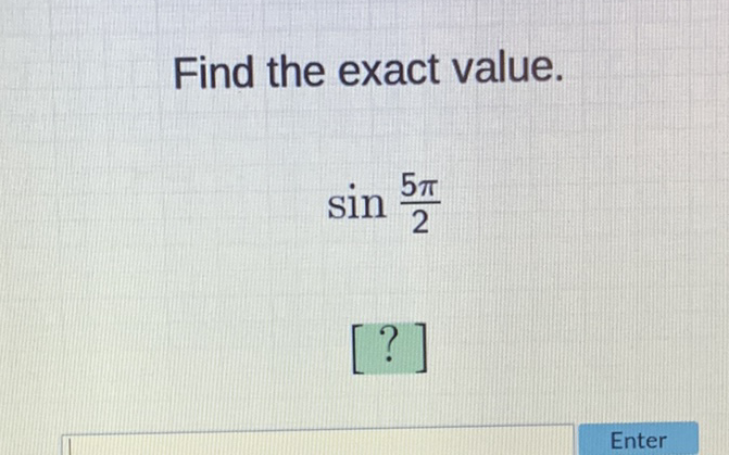 Find the exact value.
\[
\sin \frac{5 \pi}{2}
\]
[?]