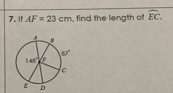 7. If \( A F=23 \mathrm{~cm} \), find the length of \( \overparen{E C} \).