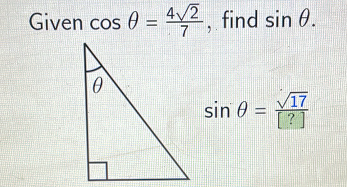 Given \( \cos \theta=\frac{4 \sqrt{2}}{7} \), find \( \sin \theta \)
\[
\theta=\sin \theta=\frac{\sqrt{17}}{[?]}
\]
