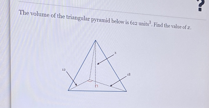 The volume of the triangular pyramid below is 612 units \( { }^{3} \). Find the value of \( x \).