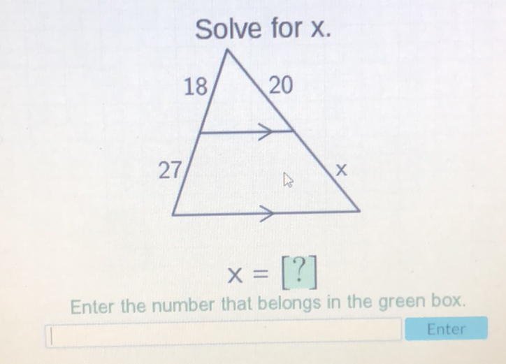 Solve for \( x \).
\[
x=[?]
\]
Enter the number that belongs in the green box.
Enter