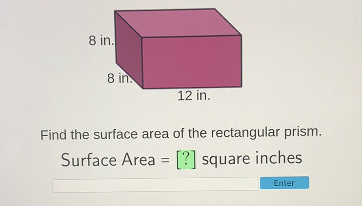 Find the surface area of the rectangular prism.
Surface Area \( =[?] \) square inches
Enter