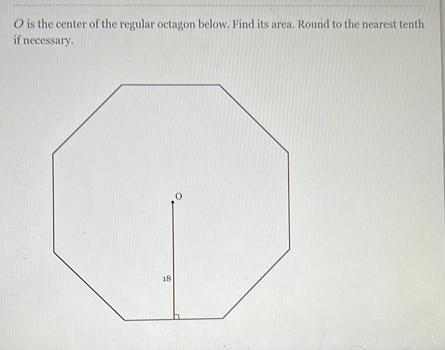\( O \) is the center of the regular octagon below. Find its area. Round to the nearest tenth if necessary.