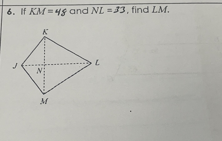 6. If \( K M=48 \) and \( N L=33 \), find \( L M \).