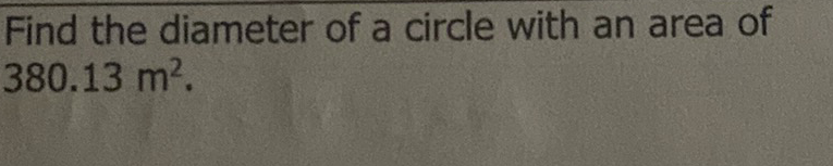 Find the diameter of a circle with an area of \( 380.13 \mathrm{~m}^{2} \).