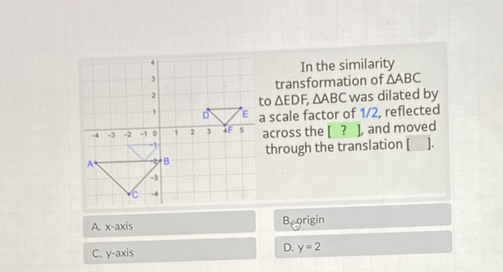 A. \( x \)-axis
B.origin
C. \( y \)-axis
D. \( y=2 \)