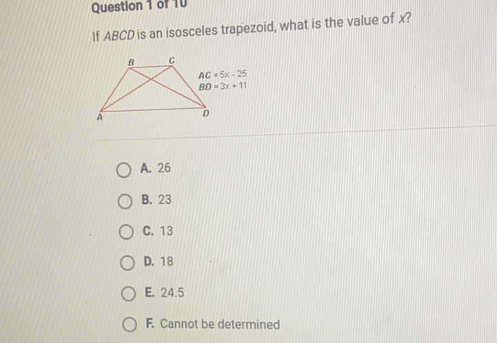 If \( A B C D \) is an isosceles trapezoid, what is the value of \( X \) ?
A. 26
B. 23
C. 13
D. 18
E. \( 24.5 \)
F. Cannot be determined