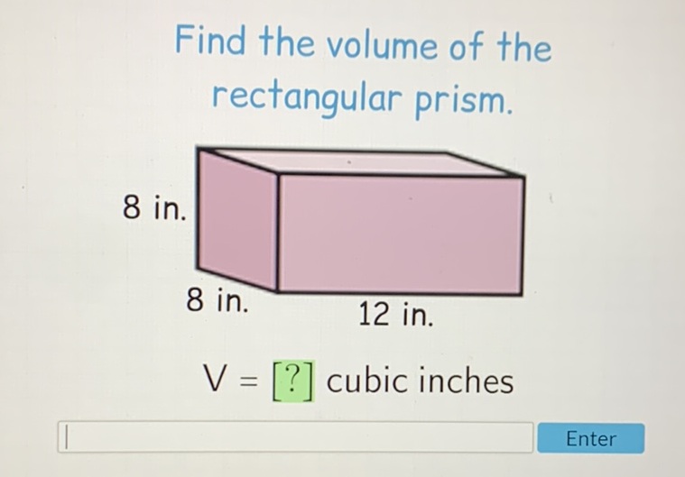 Find the volume of the rectangular prism.
\( V=[?] \) cubic inches
Enter
