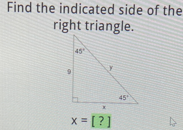 Find the indicated side of the right triangle.
\[
x=[?]
\]