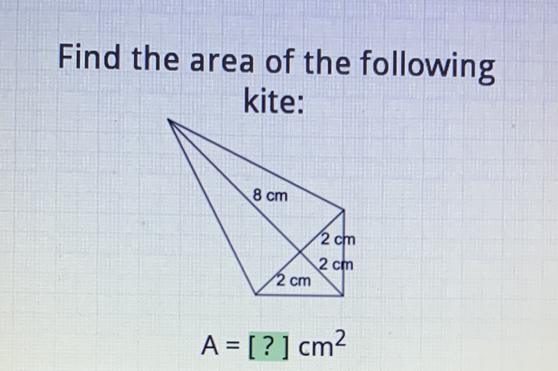 Find the area of the following kite:
\[
\mathrm{A}=[?] \mathrm{cm}^{2}
\]