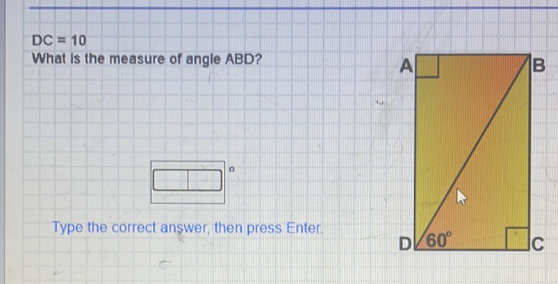 \[
\text { DC }=10
\]
What is the measure of angle ABD?
Type the correct answer, then press Enter.