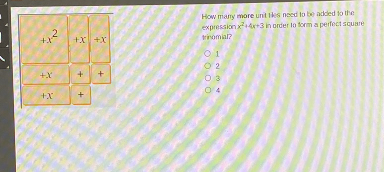 \begin{tabular}{|}
\( +x^{2}+x \) \\
\( +x \) & \( +1+ \) \\
\( +x \)
\end{tabular}
How many more unit tiles need to be added to the expression \( x^{2}+4 x+3 \) in order to form a perfect square trinomial?