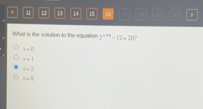 What is the solution to the equation \( 2^{x+4}-12=20 ? \)
\( x=0 \)
\( x=1 \)
\( x=2 \)
\( x=9 \)