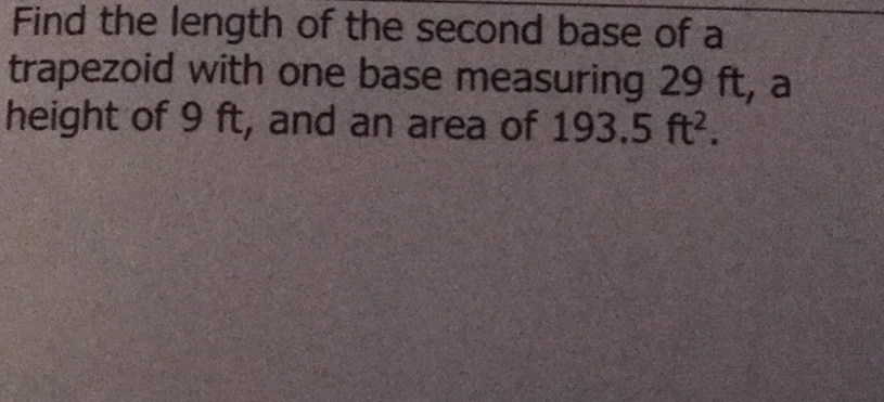 Find the length of the second base of a trapezoid with one base measuring \( 29 \mathrm{ft} \), a height of \( 9 \mathrm{ft} \), and an area of \( 193.5 \mathrm{ft}^{2} \).