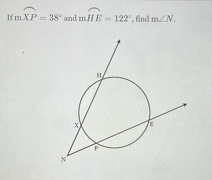 If \( \mathrm{m} X P=38^{\circ} \) and \( \mathrm{mHE}=122^{\circ} \), find \( \mathrm{m} \angle N \).