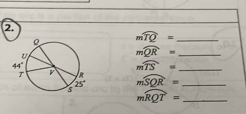 2.
\( m \overparen{T Q}= \)
\( m \overparen{Q R}= \)
mTS \( = \)
\( m S Q R= \)
\( m \overparen{R Q T}= \)