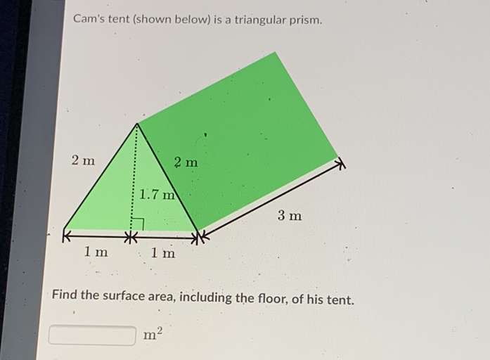 Cam's tent (shown below) is a triangular prism.
Find the surface area, including the floor, of his tent.
\( \mathrm{m}^{2} \)