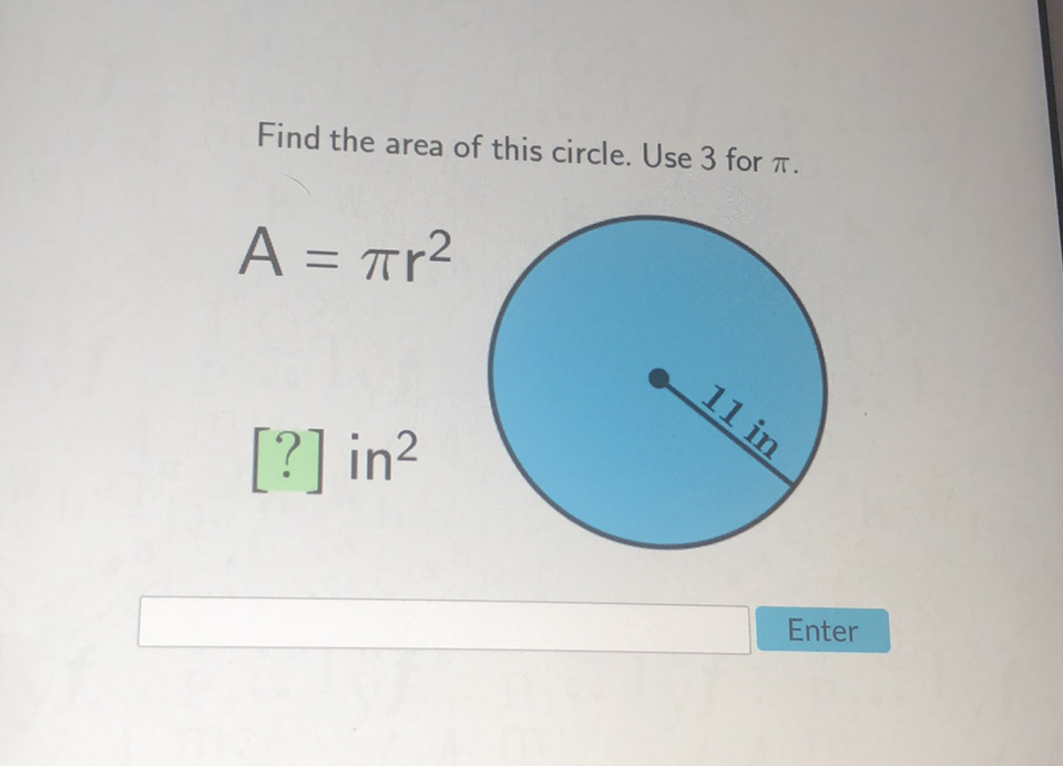 Find the area of this circle. Use 3 for \( \pi \).
Enter