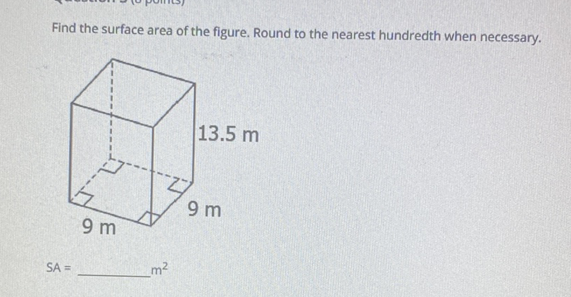 Find the surface area of the figure. Round to the nearest hundredth when necessary.
\[
S A=
\]