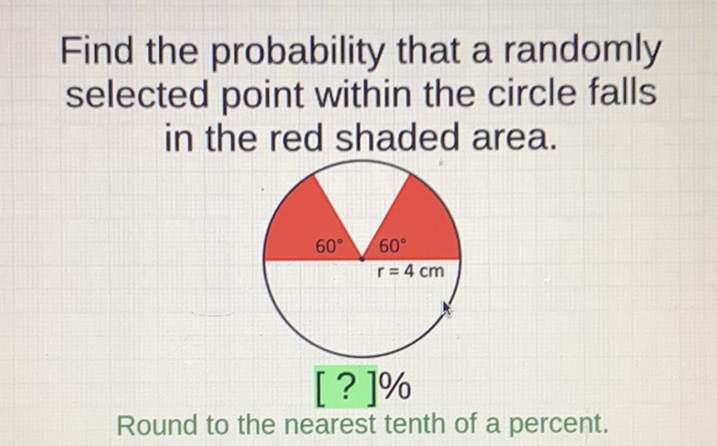 Find the probability that a randomly selected point within the circle falls in the red shaded area.
Round to the nearest tenth of a percent.
